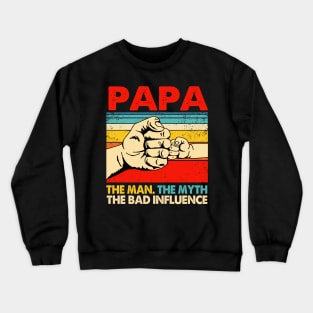 Mens Funny Father's Day Gift Papa The Man The Myth The Bad Influence Crewneck Sweatshirt